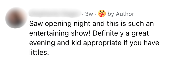 Saw opening night and this is such an entertaining show! Definitely a great evening and kid appropriate if you have littles.